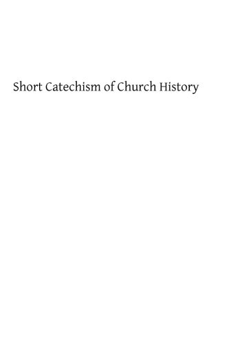 Short Catechism of Church History: For the Higher Grades of Catholic Schools