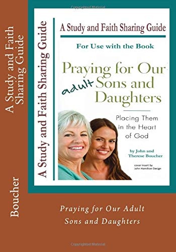 Praying for Our Adult Sons and Daughters: a Study and Faith Sharing Guide