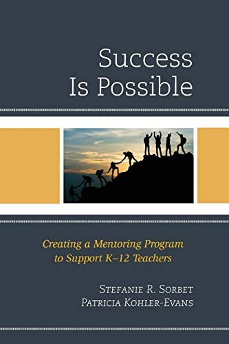 Success is Possible: Creating a Mentoring Program to Support K-12 Teachers