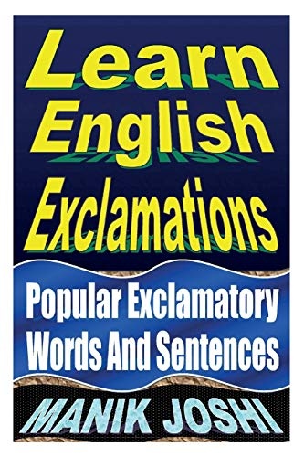 Learn English Exclamations: Popular Exclamatory Words And Sentences (English Daily Use) (Volume 5)