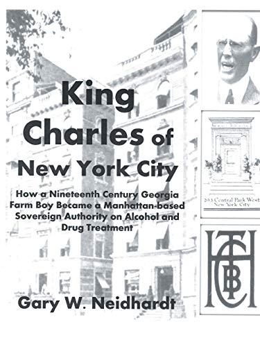 King Charles of New York City: How a Poor Georgia Farm Boy Became a World Authority on Drug and Alcohol Treatment