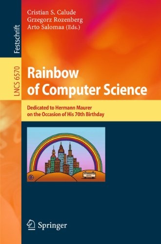 Rainbow of Computer Science: Essays Dedicated to Hermann Maurer on the Occasion of His 70th Birthday (Lecture Notes in Computer Science (6570))