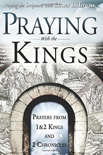 Praying with the Kings: Prayers from 1st & 2nd Kings and 2nd Chronicles (Praying the Scriptures)