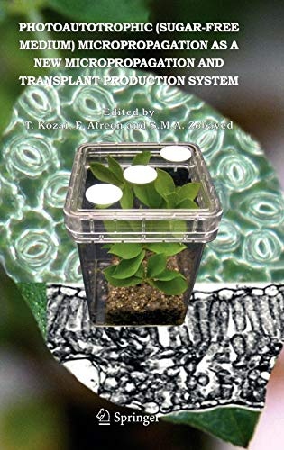 Photoautotrophic (sugar-free medium) Micropropagation as a New Micropropagation and Transplant Production System