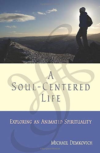 A Soul-Centered Life: Exploring an Animated Spirituality