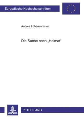 Die Suche nach Â«HeimatÂ»: Heimatkonzeptionsversuche in Prosatexten zwischen 1989 und 2001 (EuropÃ¤ische Hochschulschriften / European University Studies ... Universitaires EuropÃ©ennes) (German Edition)