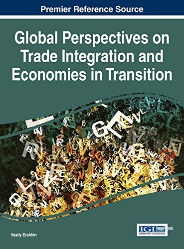Global Perspectives on Trade Integration and Economies in Transition (Advances in Finance, Accounting, and Economics)