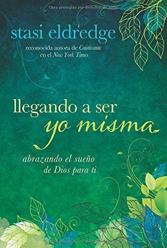Llegando a ser yo misma: Abrazando el sueÃ±o de Dios para ti (Spanish Edition)