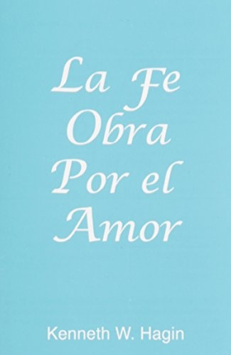 La Fe Obra Por el Amor / Faith Worketh by Love (Spanish Edition)