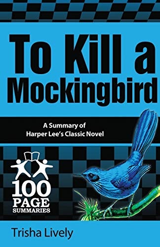 To Kill a Mockingbird: 100 Page Summary of Harper Lee's Classic Novel (100 Page Summaries)