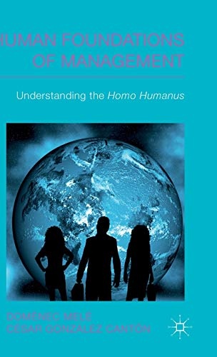 Human Foundations of Management: Understanding the Homo Humanus (IESE Business Collection)