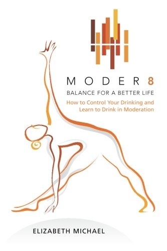 Moder8 - Balance for a Better Life: How to Control Your Drinking and Learn to Drink in Moderation