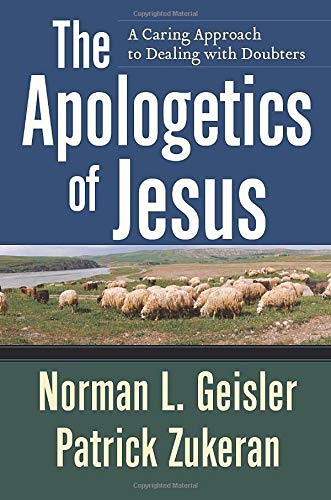 The Apologetics of Jesus: A Caring Approach to Dealing with Doubters