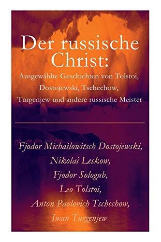 Der Russische Christ: Ausgewählte Geschichten Von Tolstoi, Dostojewski, Tschechow, Turgenjew Und Andere Russische Meister)