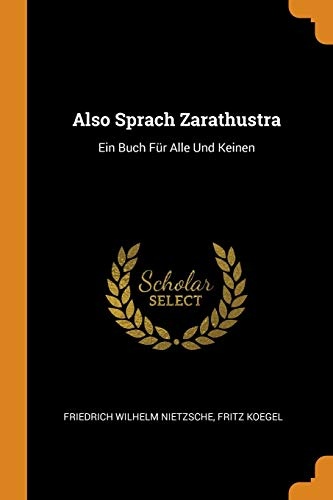 Also Sprach Zarathustra: Ein Buch FÃ¼r Alle Und Keinen (German Edition)
