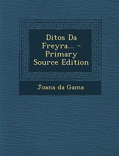 Ditos Da Freyra... - Primary Source Edition (Portuguese Edition)