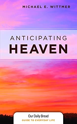 Anticipating Heaven (Our Daily Bread Guides to Everyday Life)