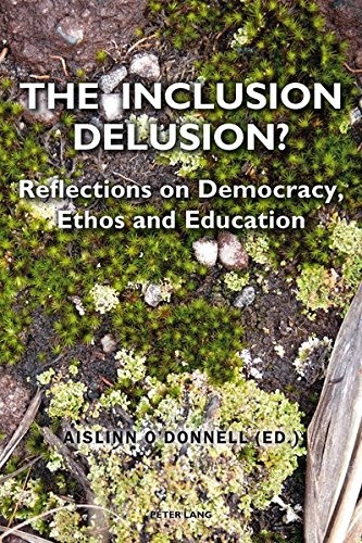 The Inclusion Delusion?: Reflections on Democracy, Ethos and Education