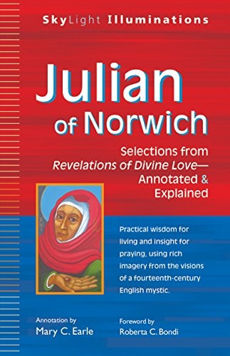 Julian of Norwich: Selections from Revelations of Divine LoveâAnnotated & Explained (SkyLight Illuminations)