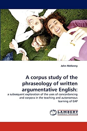A corpus study of the phraseology of written argumentative English:: a subsequent exploration of the uses of concordancing and corpora in the teaching and autonomous learning of EAP