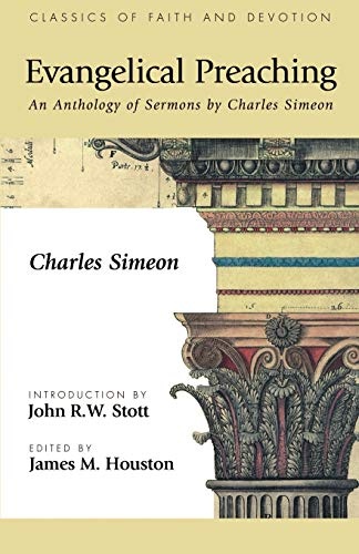 Evangelical Preaching: An Anthology of Sermons by Charles Simeon (Classics of Faith and Devotion)