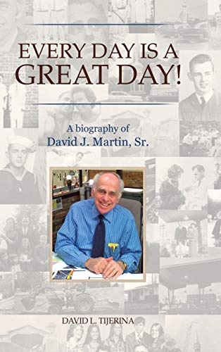 Every Day is a Great Day!: A Biography of David J. Martin, Sr.