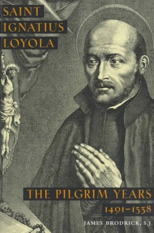 Saint Ignatius Loyola: The Pilgrim Years 1491-1538