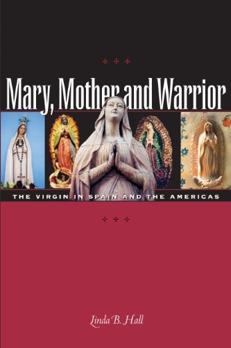 Mary, Mother and Warrior: The Virgin in Spain and the Americas (Hall, Linda)