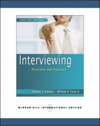 Interviewing: Principles and Practices. Charles J. Stewart, William B. Cash, JR