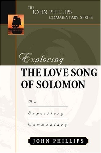 Exploring the Love Song of Solomon (John Phillips Commentary Series) (The John Phillips Commentary Series)