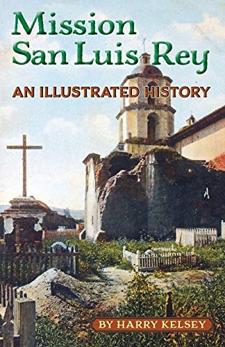 Mission San Luis Rey: An Illustrated History