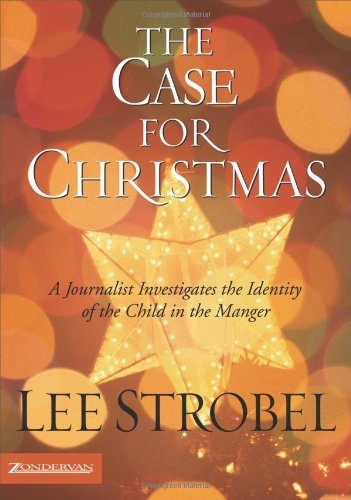 The Case for Christmas: A Journalist Investigates the Identity of the Child in the Manger (Strobel, Lee)