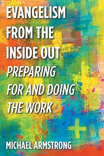 Evangelism from the Inside Out: Preparing for and Doing the Work