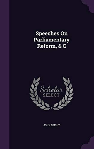 Speeches on Parliamentary Reform, & C
