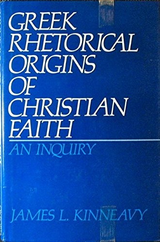 Greek Rhetorical Origins of Christian Faith: An Inquiry