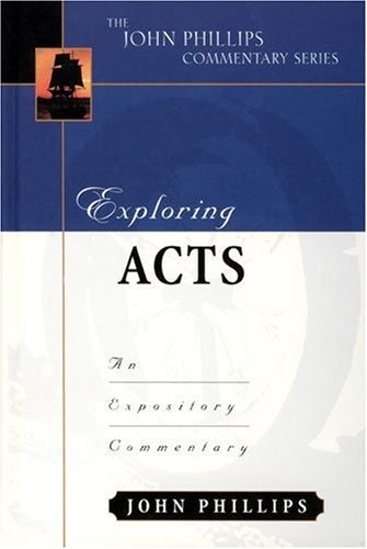 Exploring Acts (John Phillips Commentary Series) (The John Phillips Commentary Series)