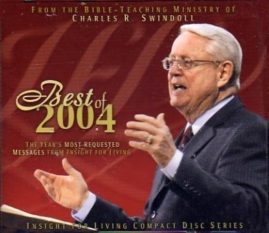From the Bible-Teaching Ministry of Charles R. Swindoll: Best of 2004 (Insight for Living Compact Di