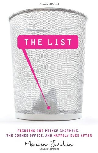 The List: Figuring Out Prince Charming, the Corner Office, and Happily Ever After