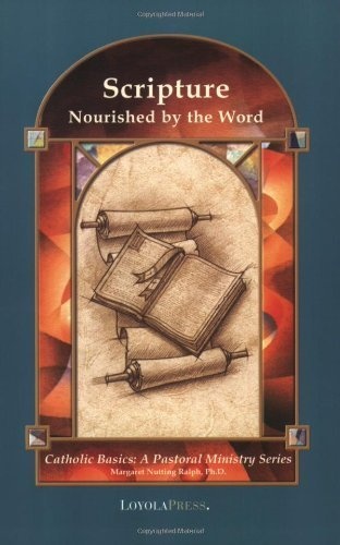 Scripture: Nourished by the Word (Catholic Basics: A Pastoral Ministry Series)
