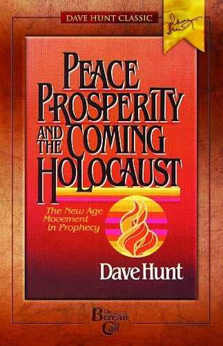 Peace, Prosperity, and the Coming Holocaust: The New Age Movement in Prophecy (Dave Hunt Classic)