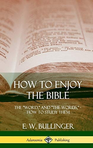 How to Enjoy the Bible: The "Word," and "The Words,", How to Study them (Hardcover)