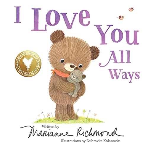 I Love You All Ways: A Baby Animal Board Book About a Parent's Never-Ending Love (Gifts for Babies and Toddlers, Gifts for Motherâs Day and Fatherâs Day)