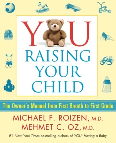 YOU: Raising Your Child: The Owner's Manual from First Breath to First Grade