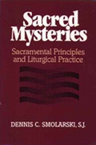 Sacred Mysteries: Sacramental Principles and Liturgical Practice