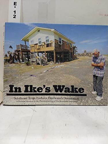In Ike's Wake: Southeast Texas Endures Hurricane's Devastation (A Pictorial Account by the Photojournalists of the Beaumont Enterprise)