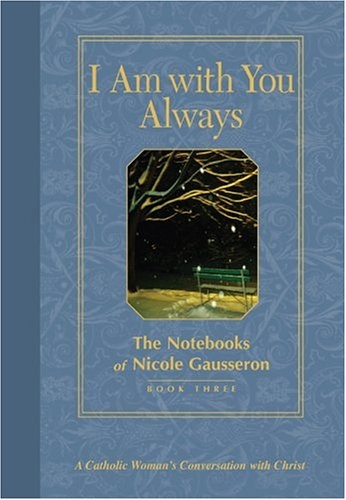 I Am with You Always: The Notebooks of Nicole Gausseron: Book Three (Bk. 3)