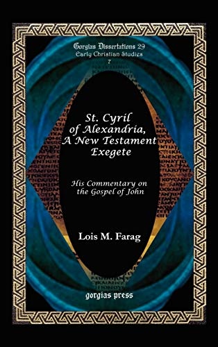 St. Cyril of Alexandria, a New Testament Exegete (His Commentary on the Gospel of John) (Gorgias Dissertations; Early Christian Studies)