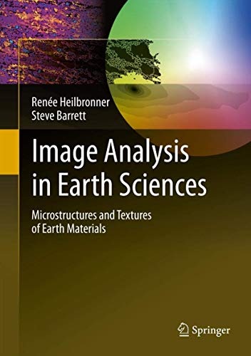 Image Analysis in Earth Sciences: Microstructures and Textures of Earth Materials (Lecture Notes in Earth Sciences)