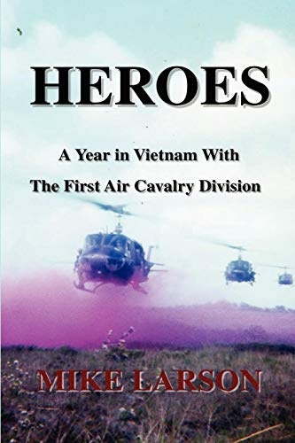 HEROES: A Year in Vietnam With The First Air Cavalry Division