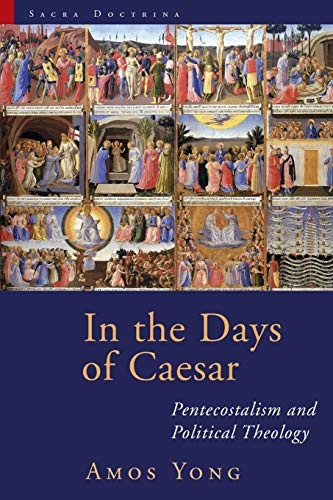 In the Days of Caesar: Pentecostalism and Political Theology (Sacra Doctrina: Christian Theology for a Postmodern Age)